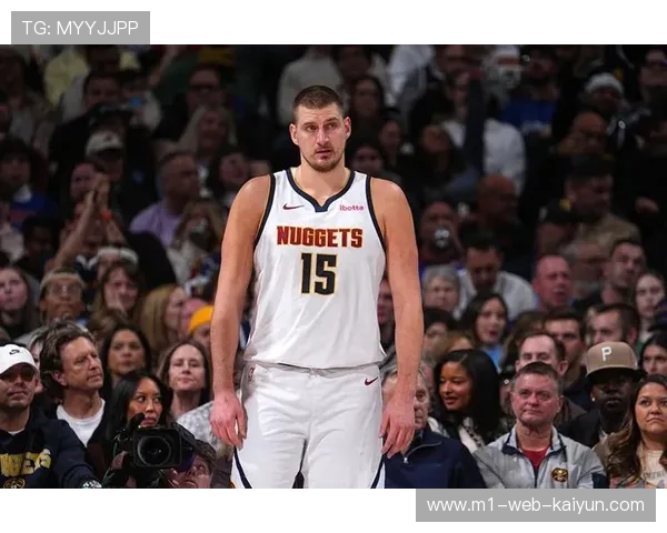 约基奇策应能力依旧顶级 掘金进攻体系依赖核心传球视野